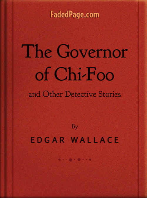 The Governor of Chi-Foo and other Detective Stories, by Edgar Wallace
