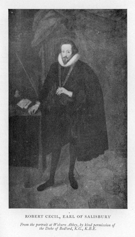 ROBERT CECIL, EARL OF SALISBURY.  <I>From the portrait at Woburn Abbey, by kind permission of the Duke of Bedford, K.G., K.B.E.</I>