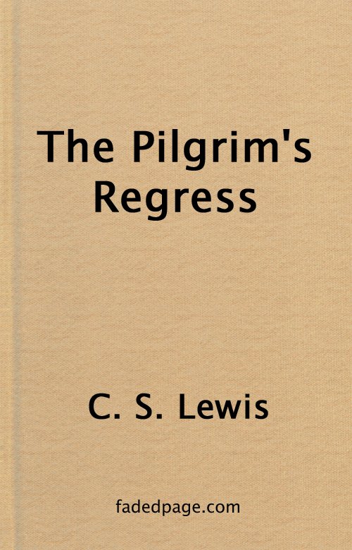 THE PILGRIM’S REGRESS