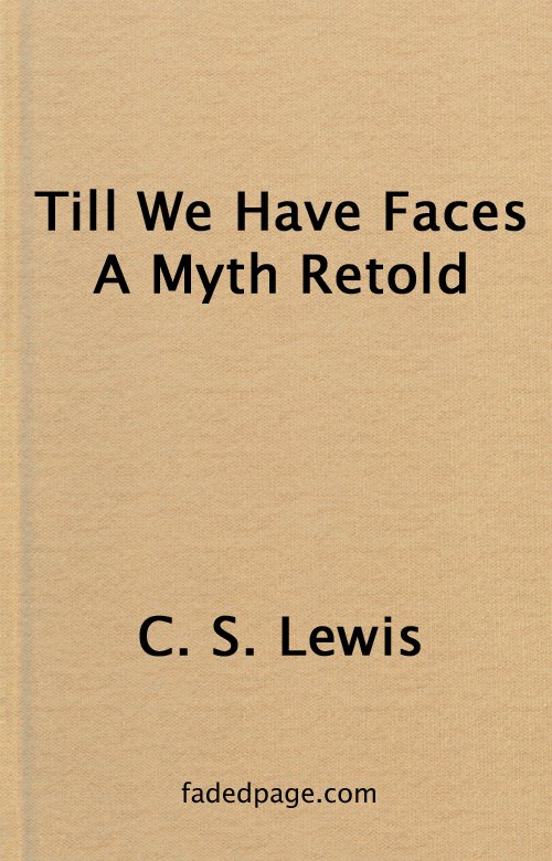 Till We Have Faces, by C. S. Lewis