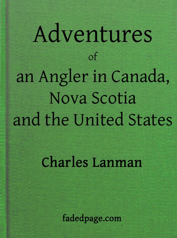 Adventures of an Angler in Canada.
