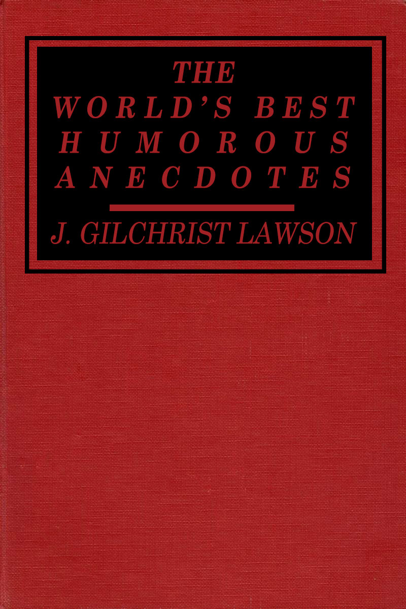 The Distributed Proofreaders Canada eBook of The Worlds Best Humorous Anecdotes by James Gilchrist Lawson pic