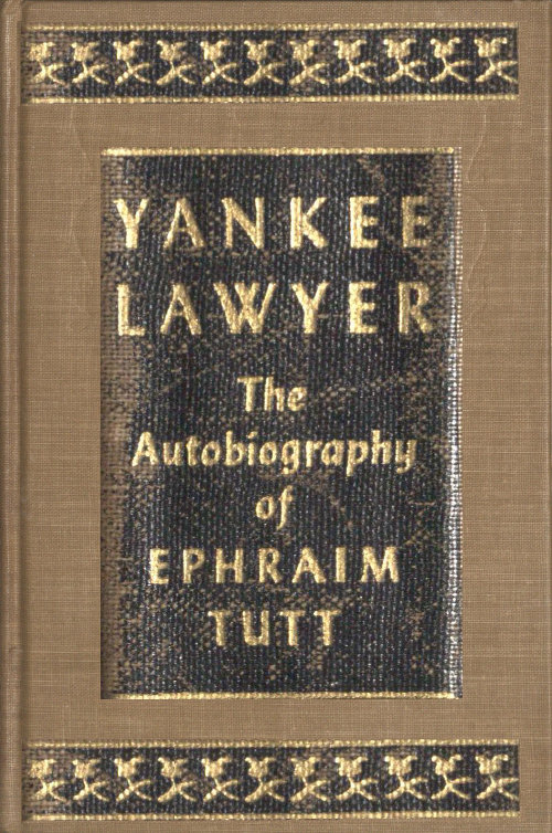 Yankee Lawyer: The Autobiography of Ephraim Tutt, by Arthur Train