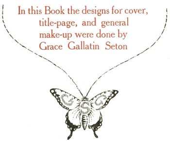 In this Book the designs for cover,
title-page, and general
make-up were
done by
Grace Gallatin Seton