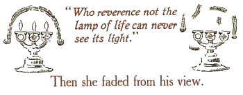 Who reverence not the lamp of life can never see its
light.