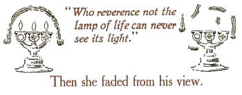 Who reverence not the lamp of life can never see its
light.