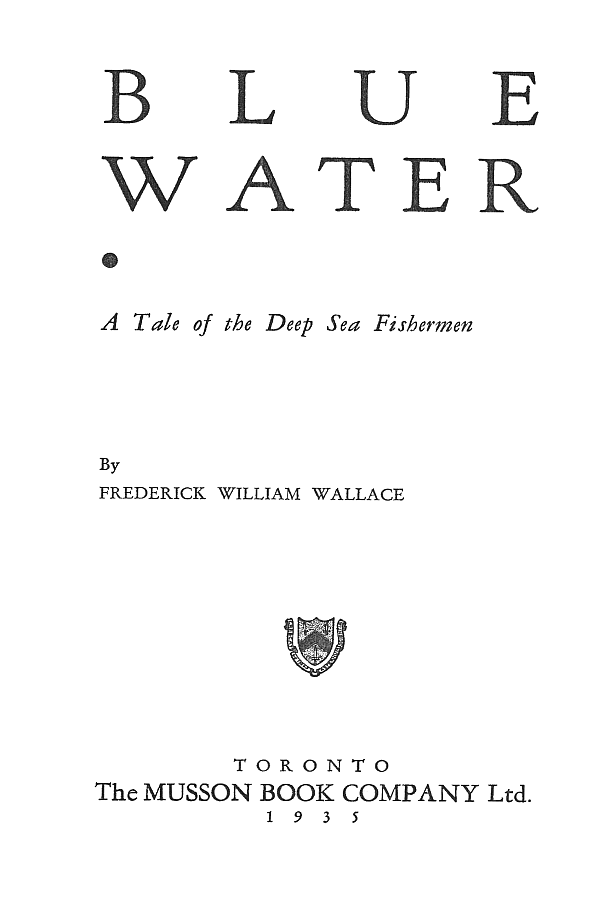 The Distributed Proofreaders Canada eBook of Blue Water--A Tale of the Deep  Sea Fishermen, by Frederick William Wallace