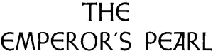 
THE

EMPEROR’S PEARL