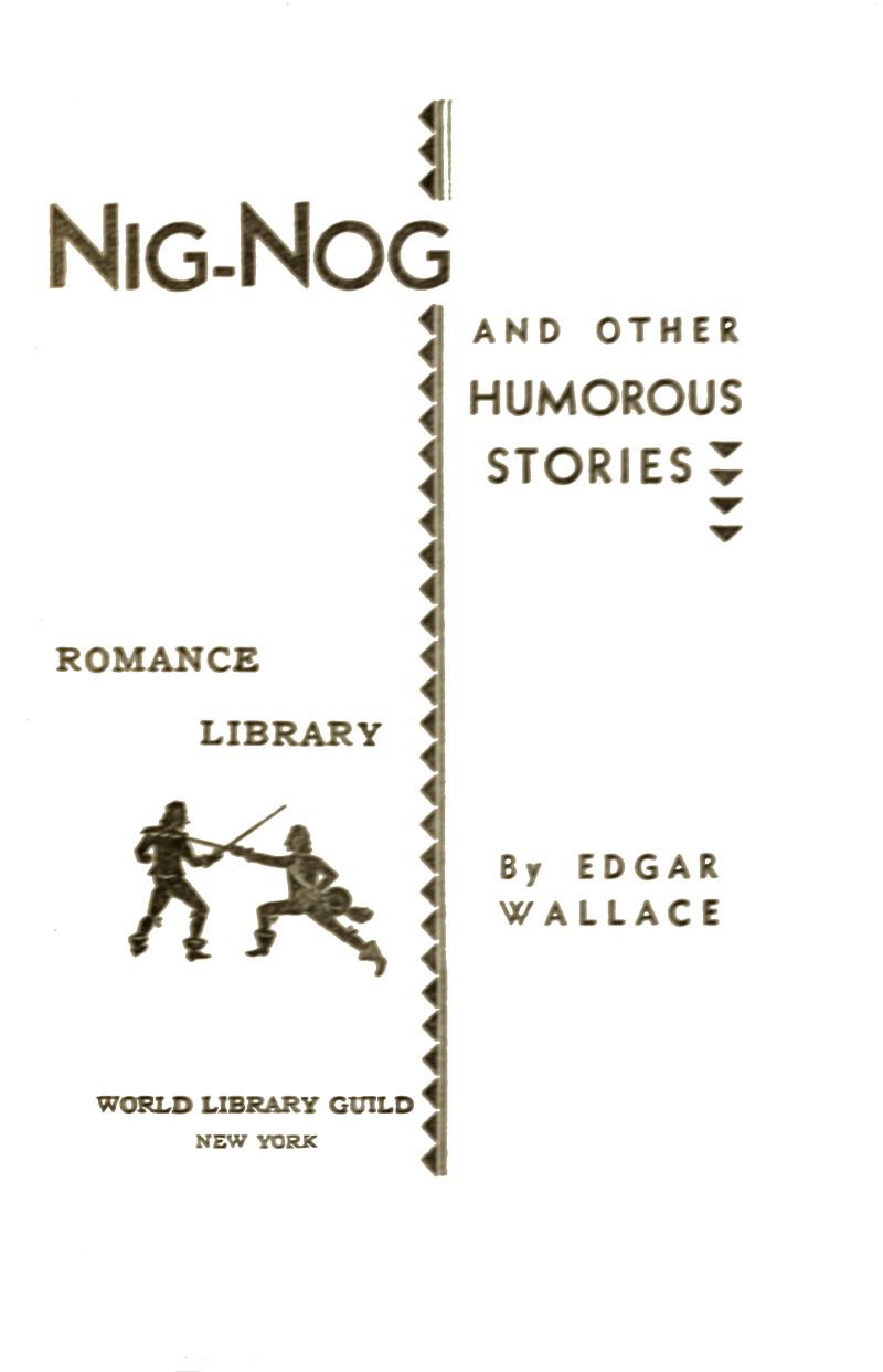 NIG-NOG AND OTHER HUMOROUS STORIES. ROMANCE LIBRARY. By EDGAR WALLACE. WORLD LIBRARY GUILD. NEW YORK.
