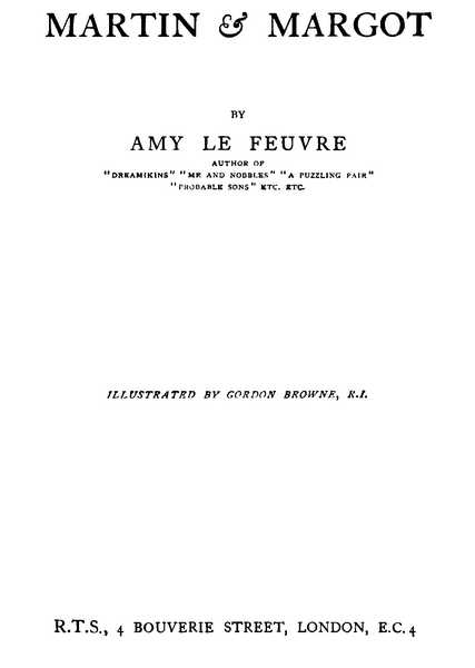 MARTIN & MARGOT BY AMY LE FEUVRE ILLUSTRATED BY GORDON BROWNE, R.I. R.T.S., 4 BOUVERIE STREET, LONDON, E.C.4