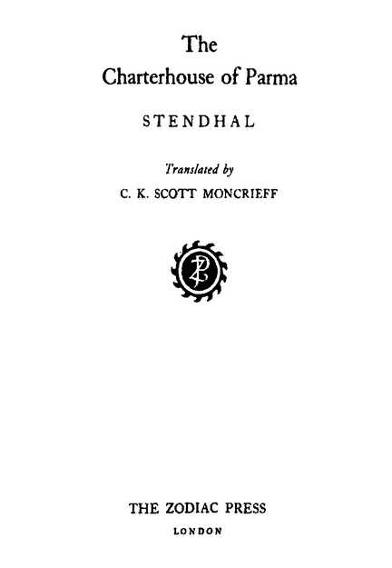The Charterhouse of Parma STENDHAL Translated by C. K. SCOTT MONCRIEFF THE ZODIAC PRESS LONDON