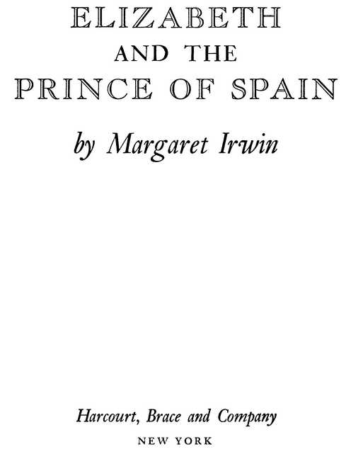 ELIZABETH AND THE PRINCE OF SPAIN by Margaret Irwin Harcourt, Brace and Company NEW YORK