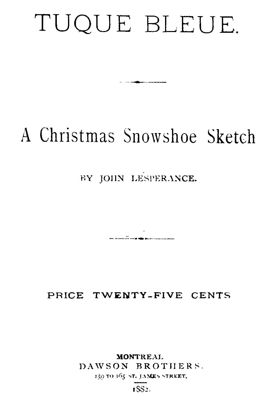 TUQUE BLEUE: A Christmas Snowshoe Sketch BY JOHN LESPÉRANCE. MONTREAL DAWSON BROTHERS. 1882.