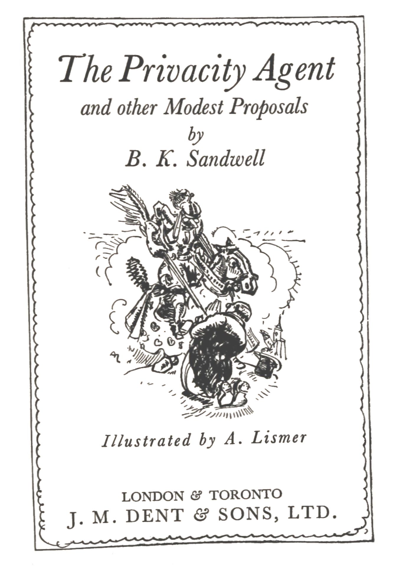 Title page for The Privacity Agent and other Modest Proposals by B. K. Sandwell. Illustrated by A. Lismer. London & Toronto. J. M. Dent & Sons, Ltd.