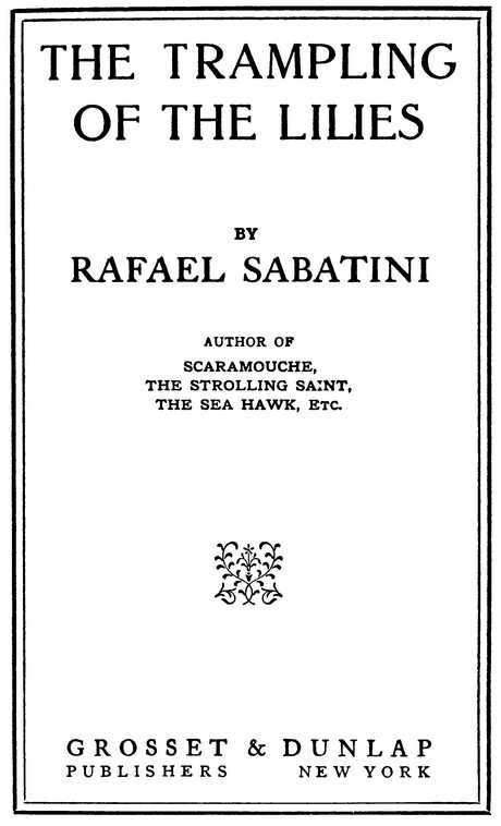 THE TRAMPLING OF THE LILIES BY RAFAEL SABATINI GROSSET & DUNLAP PUBLISHERS NEW YORK