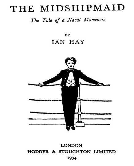 THE MIDSHIPMAID: The Tale of a Naval Manœuvre BY IAN HAY LONDON HODDER & STOUGHTON LIMITED 1934