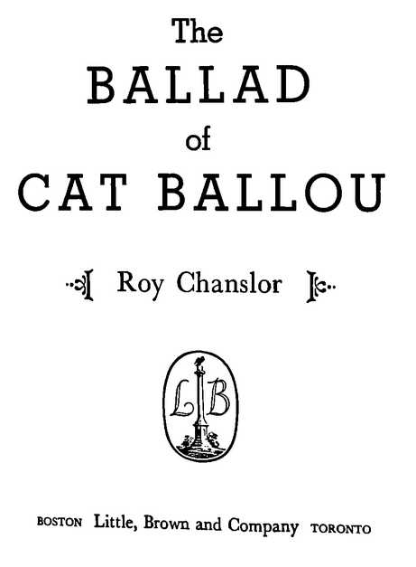 &lt;title text for alt goes here&gt; The BALLAD of CAT BALLOU Roy Chanslor Boston: Little, Brown and Company Toronto
