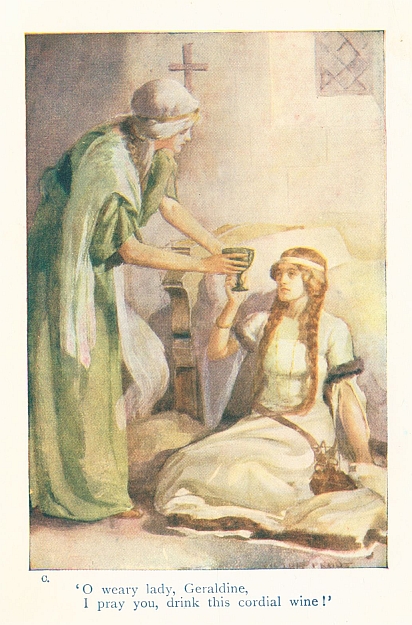 'O weary lady, Geraldine, I pray you, drink this cordial wine!'
