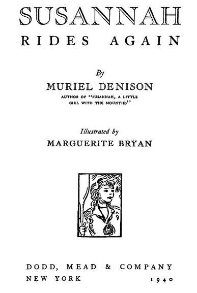 SUSANNAH RIDES AGAIN By MURIEL DENISON Illustrated by MARGUERITE BRYAN DODD, MEAD & COMPANY NEW YORK 1940