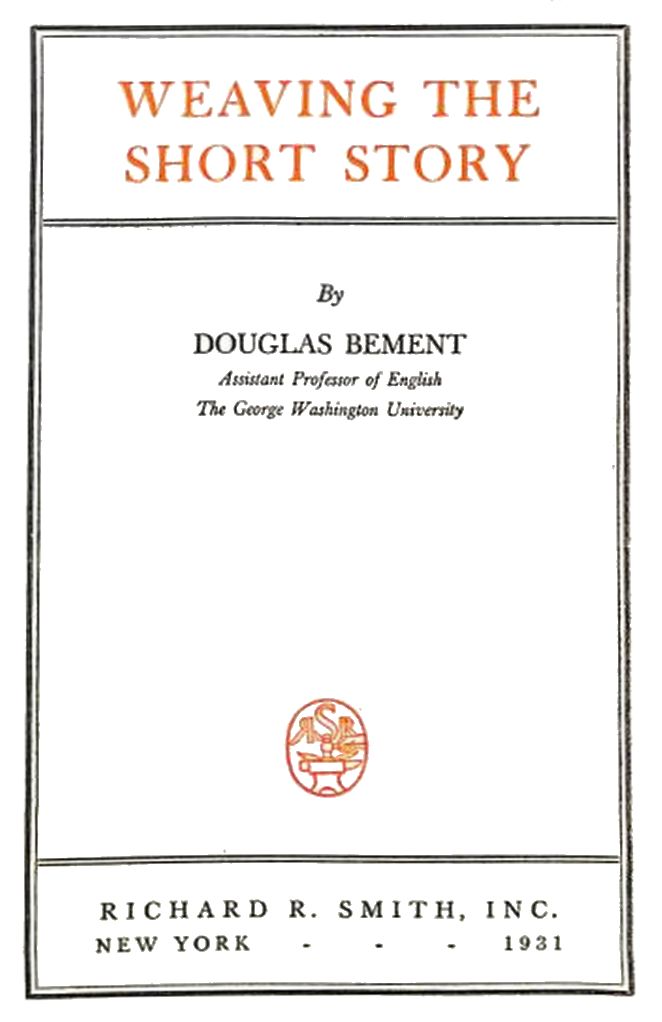 The title page for Weaving the Short Story, by Douglas Bement, Assistant Professor of English, The George Washington University. Richard R. Smith, Inc., New York, 1931.