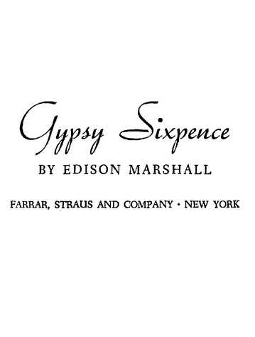 Gypsy Sixpence BY EDISON MARSHALL FARRAR, STRAUS AND COMPANY • NEW YORK