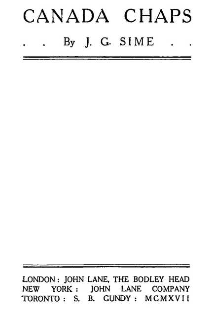 CANADA CHAPS By J. G. SIME TORONTO: S. B. GUNDY: MCMXVII