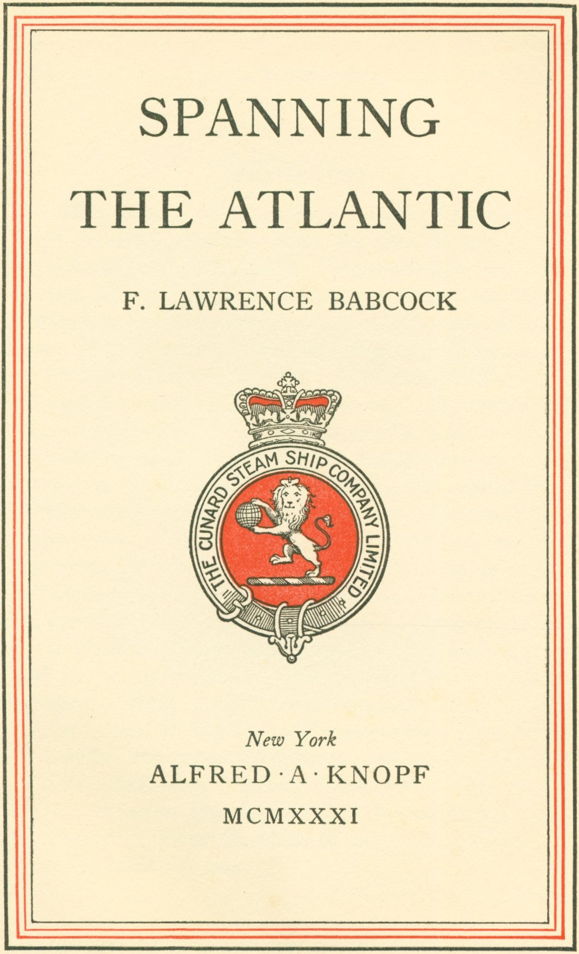 SPANNING THE ATLANTIC F. LAWRENCE BABCOCK New York ALFRED · A · KNOPF MCMXXXI
