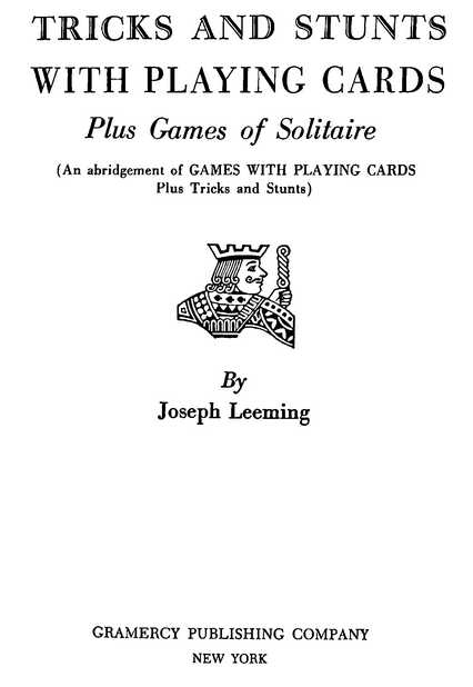 TRICKS AND STUNTS WITH PLAYING CARDS Plus Games of Solitaire By Joseph Leeming GRAMERCY PUBLISHING COMPANY NEW YORK