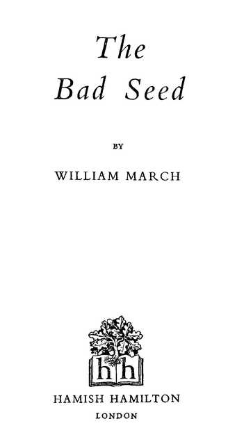 The Bad Seed BY WILLIAM MARCH HAMISH HAMILTON LONDON