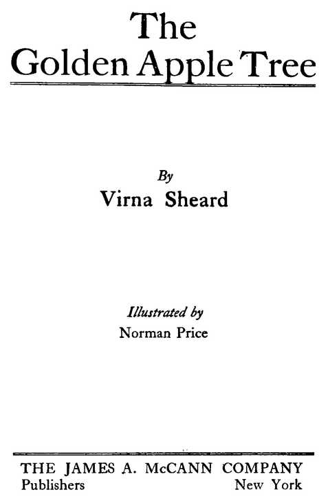 The Golden Apple Tree By Virna Sheard Illustrated by Norman Price THE JAMES A. McCANN COMPANY Publishers, New York