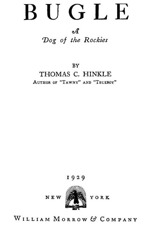BUGLE: A Dog of the Rockies BY THOMAS C. HINKLE 1929 William Morrow & Company