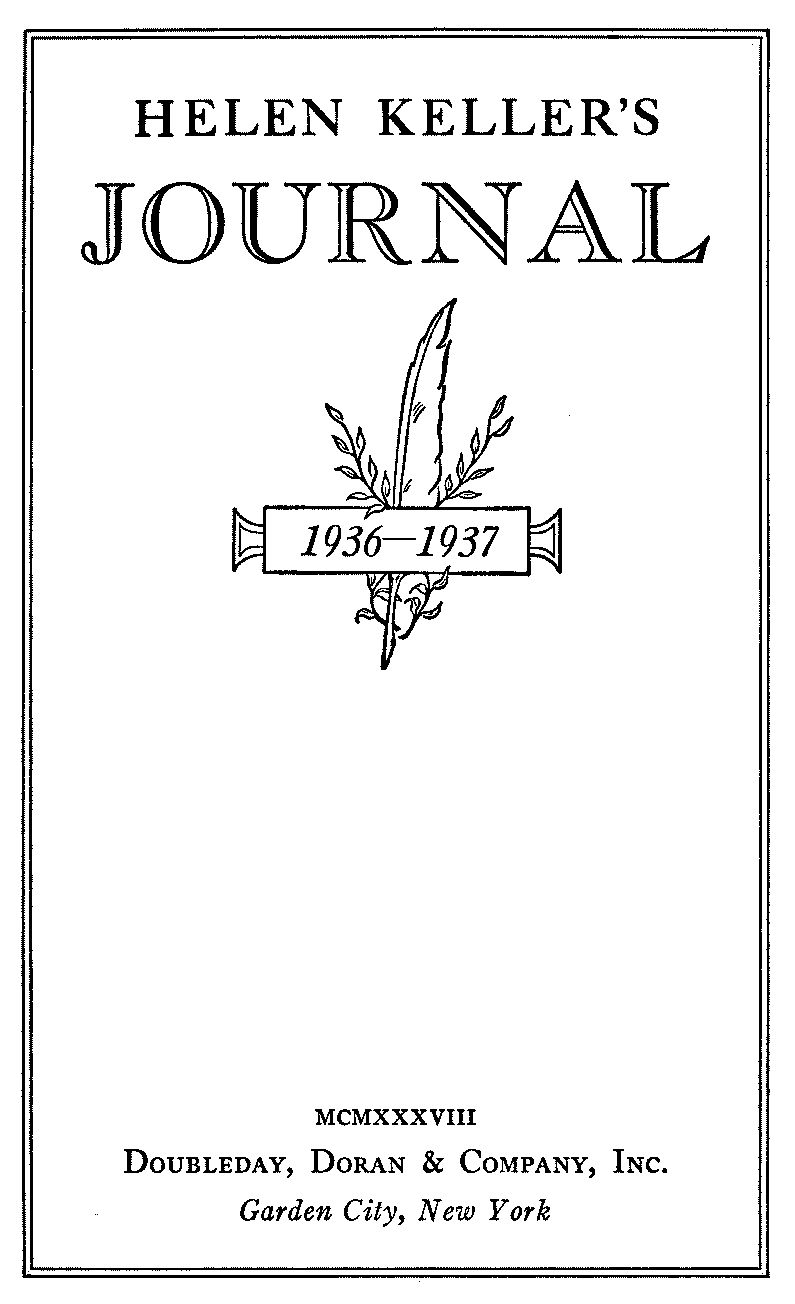 Title page: Helen Keller's Journal, 1936-1937. MCMXXXVIII. DoubleDay, Doran & Company, Inc. Garden City, New York