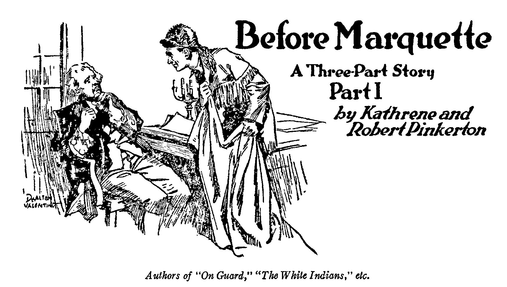 Before Marquette, A Three-Part Story. Part I by Kathrene and Robert Pinkerton. Authors of "On Guard," "The White Indians," etc.