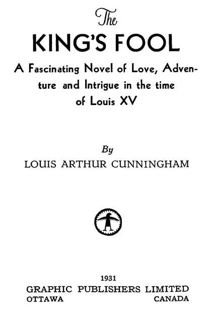 The KING’S FOOL By LOUIS ARTHUR CUNNINGHAM GRAPHIC PUBLISHERS LIMITED 1931