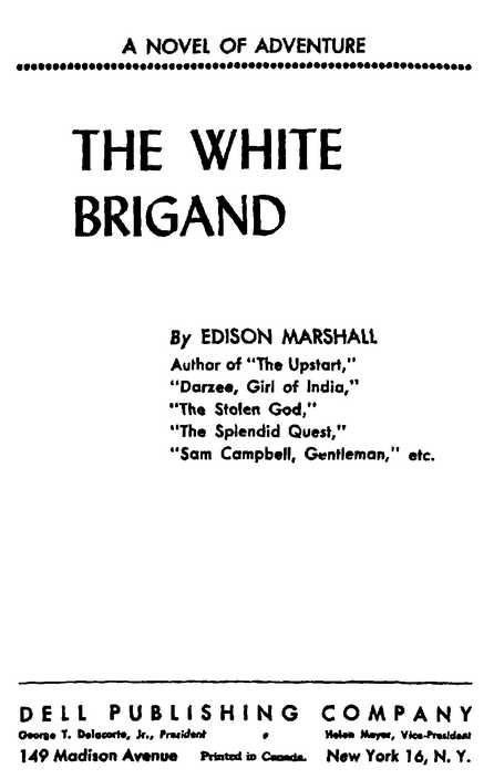 THE WHITE BRIGAND By EDISON MARSHALL DELL PUBLISHING COMPANY