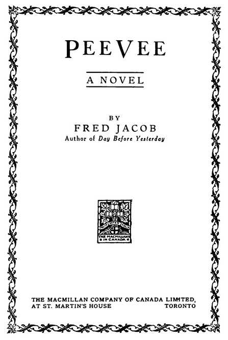PeeVee A NOVEL BY FRED JACOB THE MACMILLAN COMPANY OF CANADA LIMITED TORONTO
