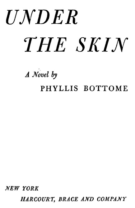 UNDER THE SKIN by PHYLLIS BOTTOME HARCOURT, BRACE AND COMPANY