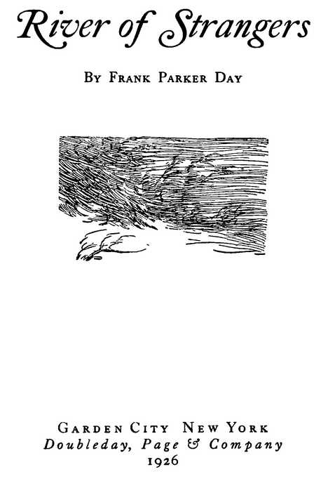 River of Strangers By Frank Parker Day Doubleday, Page & Company 1926