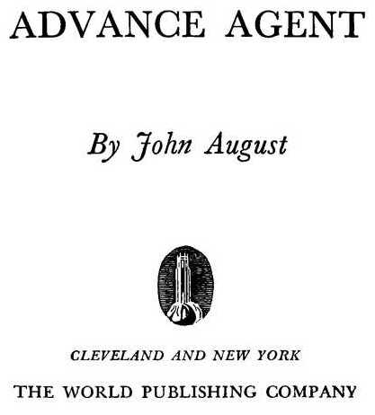 ADVANCE AGENT By John August THE WORLD PUBLISHING COMPANY