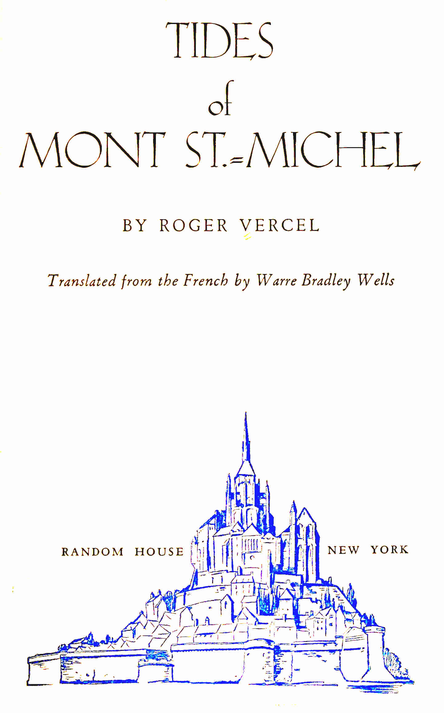 TIDES of MONT ST.-MICHEL BY ROGER VERCEL Translated from the French by Warre Bradley Wells RANDOM HOUSE NEW YORK