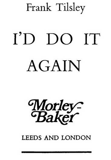 Frank Tilsley I’D DO IT AGAIN Morley-Baker LEEDS AND LONDON