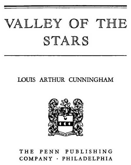VALLEY OF THE STARS LOUIS ARTHUR CUNNINGHAM THE PENN PUBLISHING COMPANY