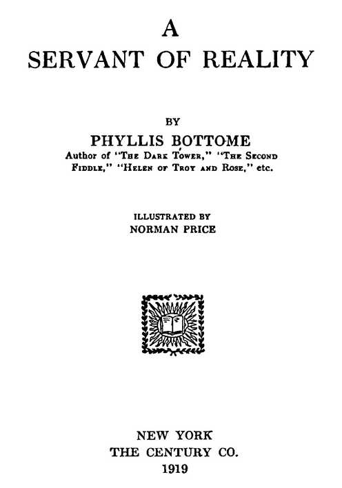 A SERVANT OF REALITY BY PHYLLIS BOTTOME ILLUSTRATED BY NORMAN PRICE THE CENTURY CO. 1919