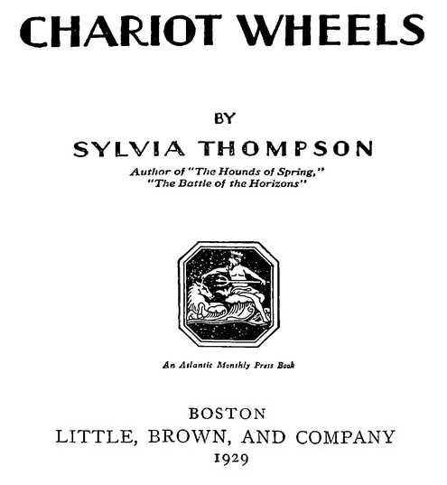 CHARIOT WHEELS BY SYLVIA THOMPSON LITTLE, BROWN, AND COMPANY 1929