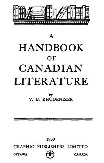 A HANDBOOK OF CANADIAN LITERATURE by V. B. RHODENIZER GRAPHIC PUBLISHERS LIMITED 1930