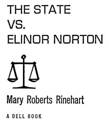 THE STATE VS. ELINOR NORTON Mary Roberts Rinehart A DELL BOOK