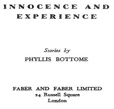 INNOCENCE AND EXPERIENCE Stories by PHYLLIS BOTTOME FABER AND FABER LIMITED