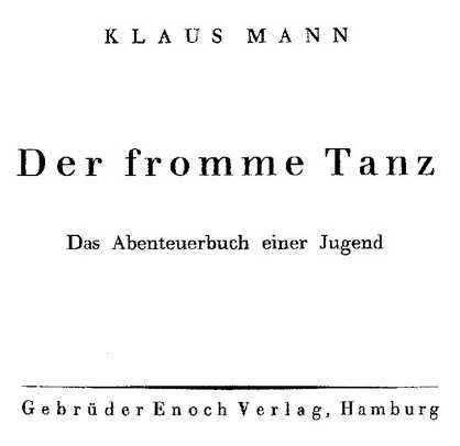 KLAUS MANN Der fromme Tanz Das Abenteuerbuch einer Jugend Gebrüder Enoch Verlag, Hamburg