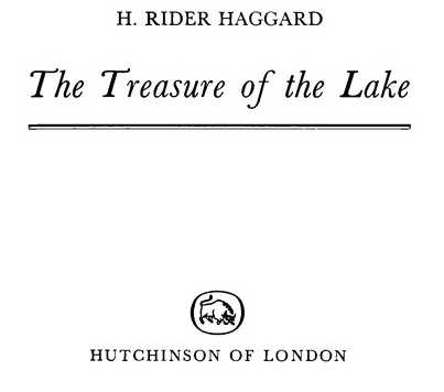 H. RIDER HAGGARD The Treasure of the Lake HUTCHINSON OF LONDON